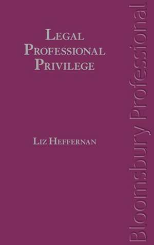 Legal Professional Privilege: A Guide to Irish Law de Liz Heffernan