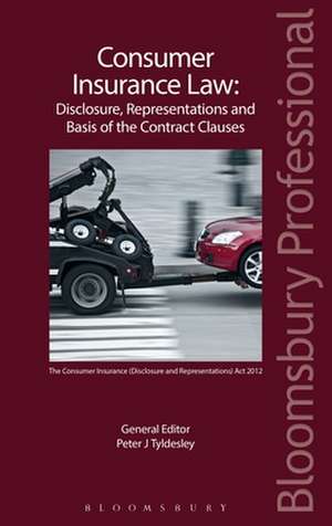 Consumer Insurance Law: Disclosure, Representations and Basis of the Contract Clauses de Peter J Tyldesley