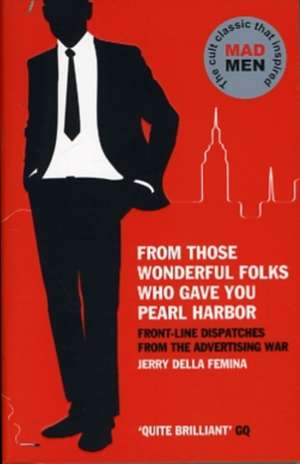 From Those Wonderful Folks Who Gave You Pearl Harbor de Jerry Della Femina