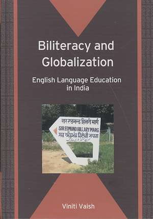 Biliteracy and Globalization: English Language Education in India de Viniti Vaish