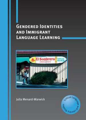 Gendered Identities and Immigrant Language Learning de Julia Menard-Warwick