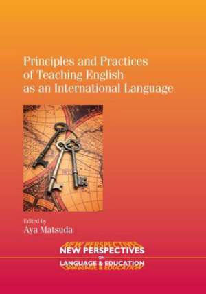 Principles and Practices of Teaching English as an International Language de Aya Matsuda