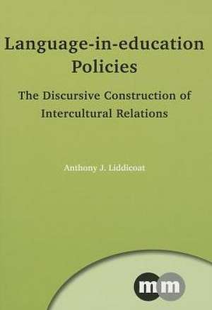 Language-In-Education Policies: The Discursive Construction of Intercultural Relations de Anthony J. Liddicoat