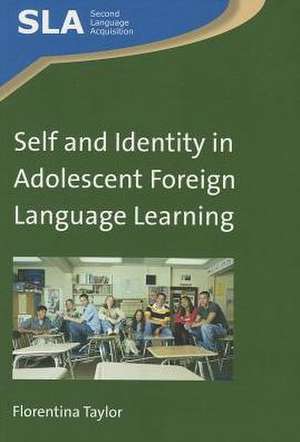 Self and Identity in Adolescent Foreign Language Learning de Florentina Taylor