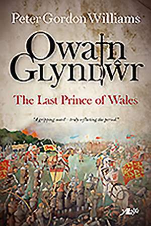 Owain Glyndwr: The Last Prince of Wales de Peter Gordon Williams