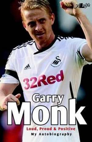 Garry Monk - Loud Proud and Positive - My Autobiography de Garry Monk