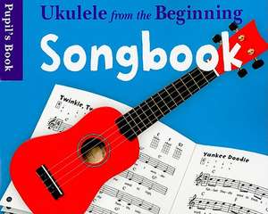 Ukulele from the Beginning Songbook Pupil's Book de Music Sales Corporation