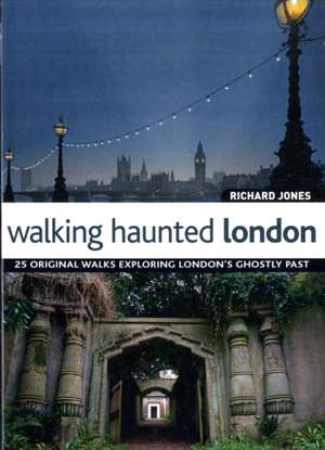 Walking Haunted London de Richard Jones