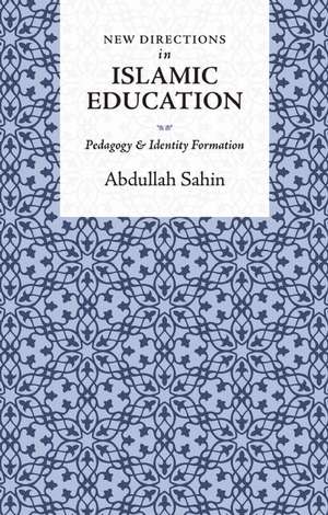 New Directions in Islamic Education de Abdullah Sahin