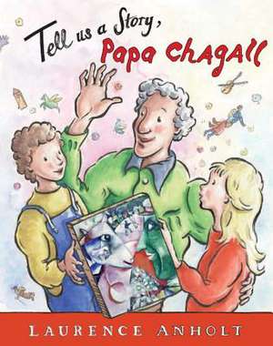 Tell Us a Story, Papa Chagall de Laurence Anholt