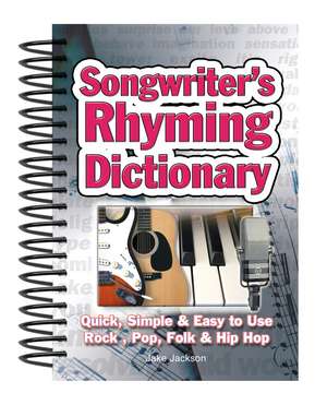 Songwriter's Rhyming Dictionary: Quick, Simple & Easy to Use; Rock, Pop, Folk & Hip Hop de Jake Jackson