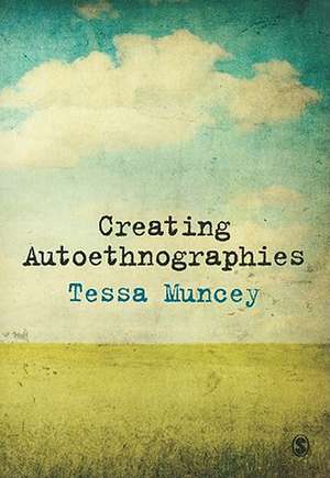 Creating Autoethnographies de Tessa Muncey