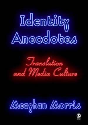 Identity Anecdotes: Translation and Media Culture de Meaghan Morris