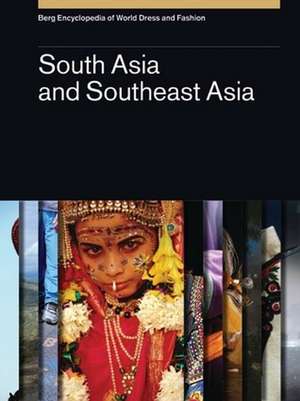 Berg Encyclopedia of World Dress and Fashion Vol 4: South Asia and Southeast Asia de Jasleen Dhamija