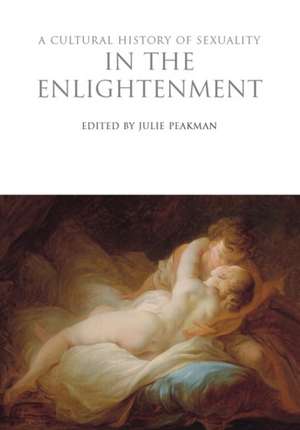 A Cultural History of Sexuality in the Enlightenment de Julie Peakman