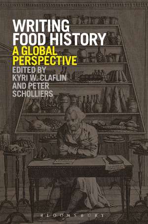 Writing Food History: A Global Perspective de Kyri W. Claflin