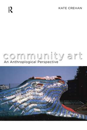 Community Art: An Anthropological Perspective de Kate Crehan