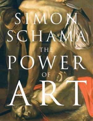 The Power of Art de Simon Schama