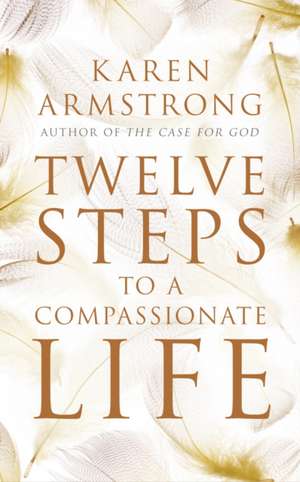 Twelve Steps to a Compassionate Life de Karen Armstrong