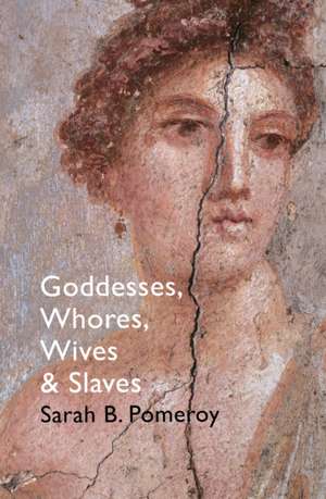 Goddesses, Whores, Wives and Slaves de Sarah B Pomeroy