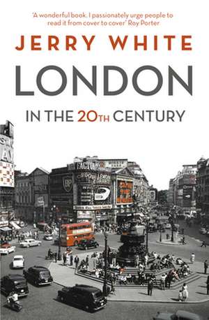 London in the Twentieth Century de Jerry White