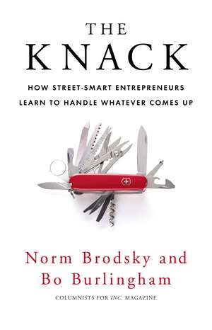 The Knack: How Street-Smart Entrepreneurs Learn to Handle Whatever Comes Up. Norm Brodsky and Bo Burlingham de Norm Brodsky