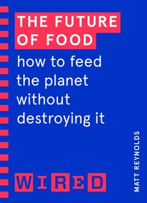 Reynolds, M: Future of Food (WIRED guides) de WIRED