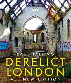 Derelict London: All New Edition de Paul Talling