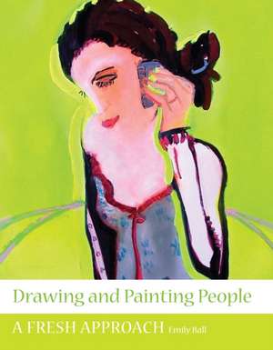 Drawing and Painting People de Emily Ball