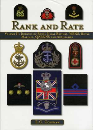 Rank and Rate, Volume 2: Insignia of Royal Naval Ratings, Wrns, Royal Marines, QARRNS and Auxiliaries de E. C. Coleman