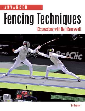 Advanced Fencing Techniques de Ed Rogers