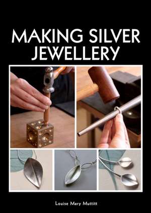 Making Silver Jewellery de Louise Mary Muttitt