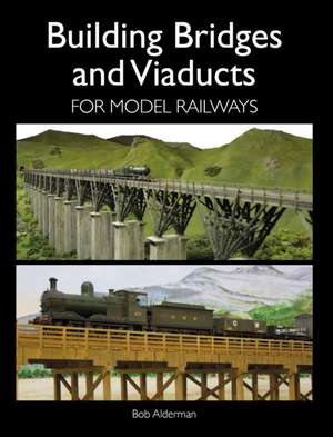 Building Bridges and Viaducts for Model Railways de Bob Alderman