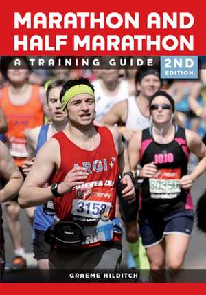 The Marathon and Half Marathon: A Training Guide de Graeme Hilditch