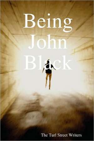 Being John Black de Turl Street Wri The Turl Street Writers