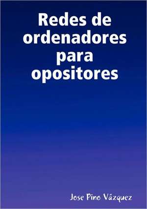 Redes de Ordenadores Para Opositores de Jose Pino Vzquez