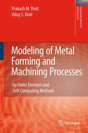 Modeling of Metal Forming and Machining Processes: by Finite Element and Soft Computing Methods de Prakash Mahadeo Dixit