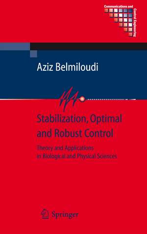 Stabilization, Optimal and Robust Control: Theory and Applications in Biological and Physical Sciences de Aziz Belmiloudi