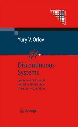 Discontinuous Systems: Lyapunov Analysis and Robust Synthesis under Uncertainty Conditions de Yury V. Orlov