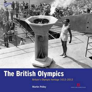 The British Olympics – Britain`s Olympic Heritage 1612–2012 de Martin Polley