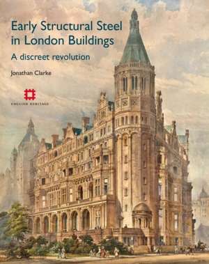 Early Structural Steel in London Buildings: A discreet revolution de Jonathan Clarke