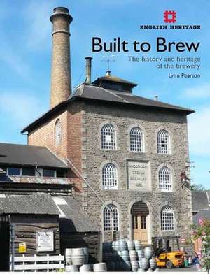 Built to Brew – The History and heritage of the brewery de Lynn Pearson