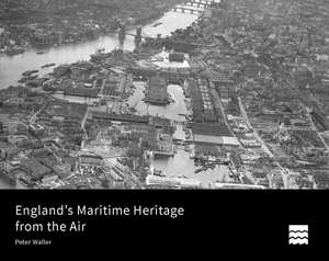 England`s Maritime Heritage from the Air de Peter Waller