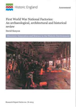 First World War National Factories – An Archaeological, Architectural and Historical Review de David Kenyon