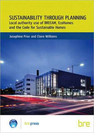 Sustainability Through Planning: Local Authority Use of Breeam, Ecohomes and the Code for Sustainable Homes (Br 498) de Josephine Prior