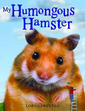 My Humongous Hamster de Lorna Freytag