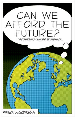 Can We Afford the Future?: The Economics of a Warming World de Frank Ackerman