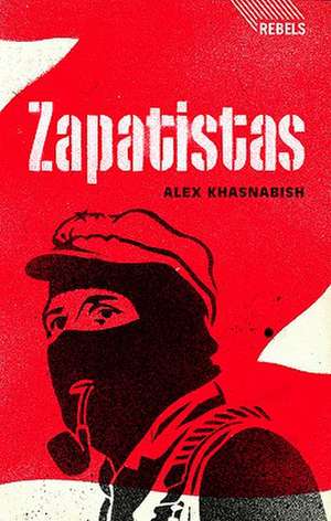 Zapatistas: Rebellion from the Grassroots to the Global de Alex Khasnabish