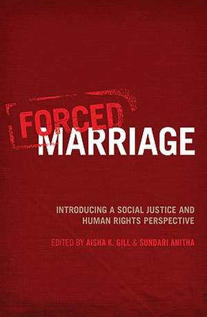 Forced Marriage: Introducing a social justice and human rights perspective de Aisha K. Gill