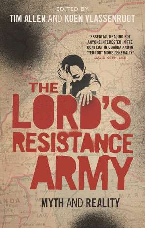 The Lord's Resistance Army: Myth and Reality de Tim Allen